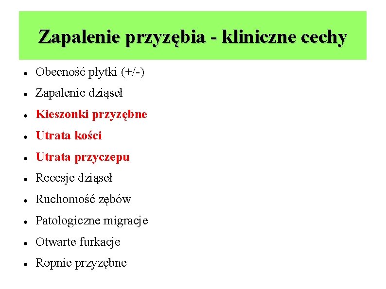 Zapalenie przyzębia - kliniczne cechy Obecność płytki (+/-) Zapalenie dziąseł Kieszonki przyzębne Utrata kości