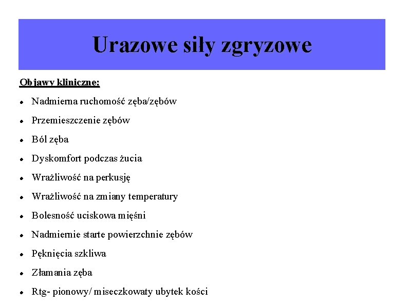 Urazowe siły zgryzowe Objawy kliniczne: Nadmierna ruchomość zęba/zębów Przemieszczenie zębów Ból zęba Dyskomfort podczas