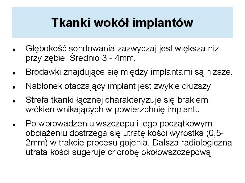 Tkanki wokół implantów Głębokość sondowania zazwyczaj jest większa niż przy zębie. Średnio 3 -