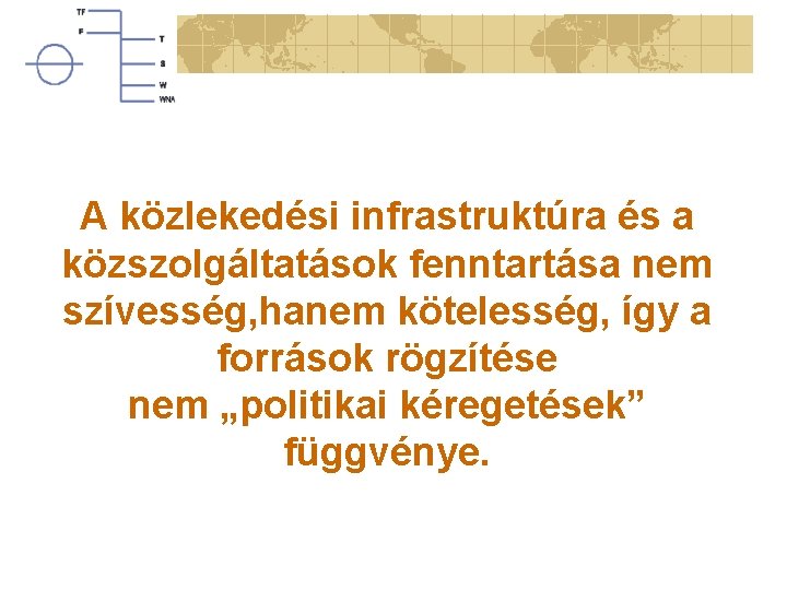 A közlekedési infrastruktúra és a közszolgáltatások fenntartása nem szívesség, hanem kötelesség, így a források