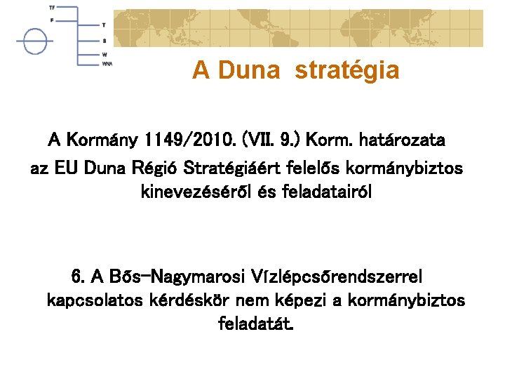 A Duna stratégia A Kormány 1149/2010. (VII. 9. ) Korm. határozata az EU Duna