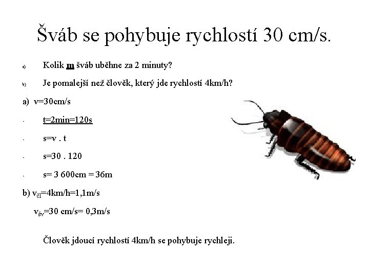 Šváb se pohybuje rychlostí 30 cm/s. a) Kolik m šváb uběhne za 2 minuty?