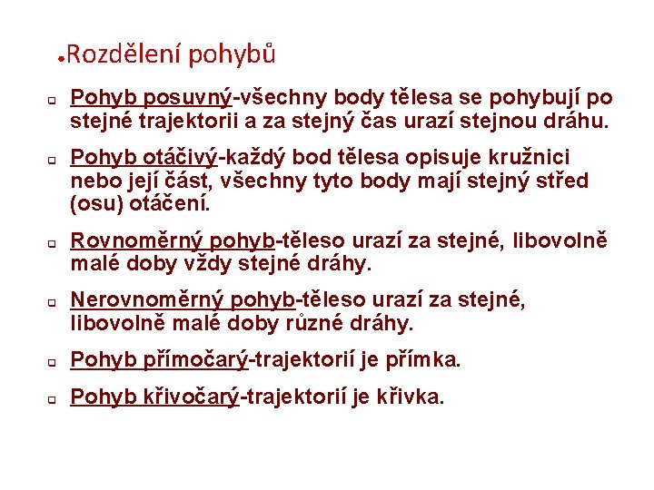 ● q q Rozdělení pohybů Pohyb posuvný-všechny body tělesa se pohybují po stejné trajektorii