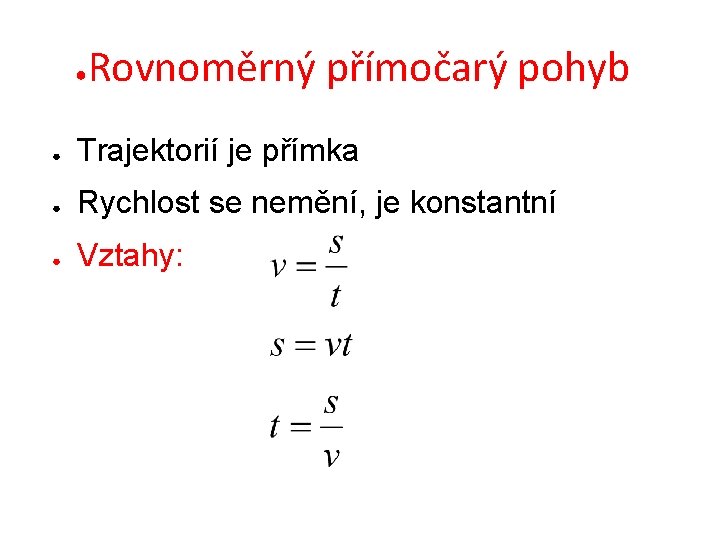 ● Rovnoměrný přímočarý pohyb ● Trajektorií je přímka ● Rychlost se nemění, je konstantní