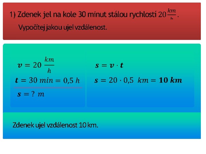 Vypočítej jakou ujel vzdálenost. Zdenek ujel vzdálenost 10 km. 