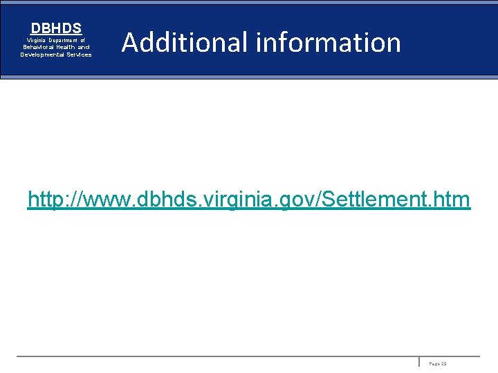 DBHDS Virginia Department of Behavioral Health and Developmental Services Additional information http: //www. dbhds.