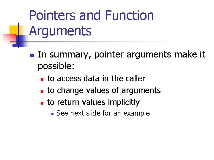 Pointers and Function Arguments n In summary, pointer arguments make it possible: n n