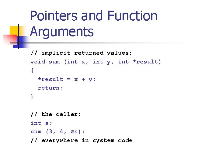 Pointers and Function Arguments // implicit returned values: void sum (int x, int y, Pointers and Function Arguments // implicit returned values: void sum (int x, int y,