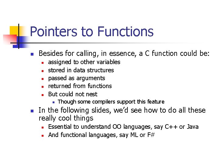 Pointers to Functions n Besides for calling, in essence, a C function could be: