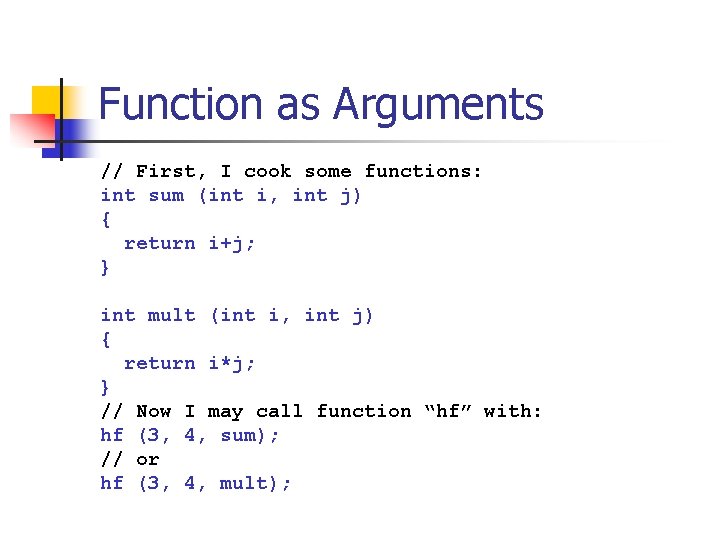 Function as Arguments // First, I cook some functions: int sum (int i, int