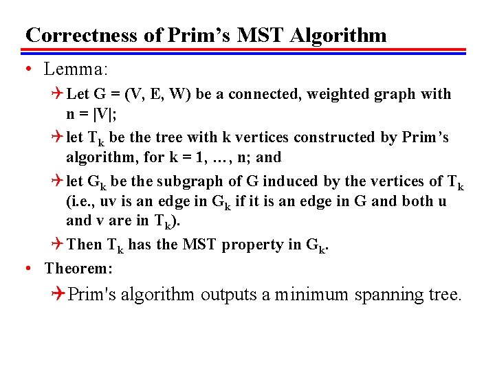 Correctness of Prim’s MST Algorithm • Lemma: Q Let G = (V, E, W)