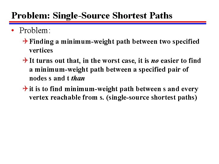 Problem: Single-Source Shortest Paths • Problem: Q Finding a minimum-weight path between two specified