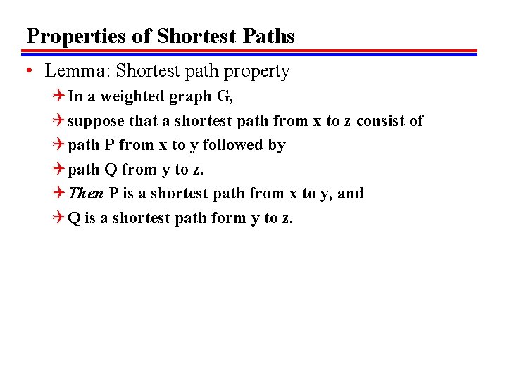Properties of Shortest Paths • Lemma: Shortest path property Q In a weighted graph
