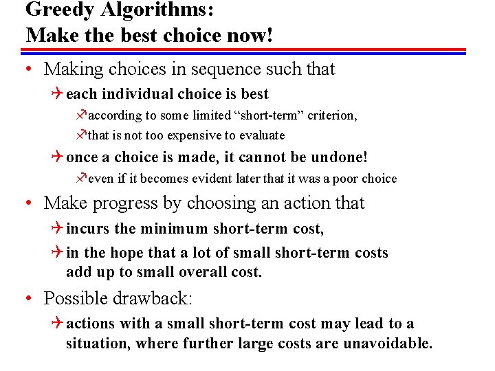 Greedy Algorithms: Make the best choice now! • Making choices in sequence such that