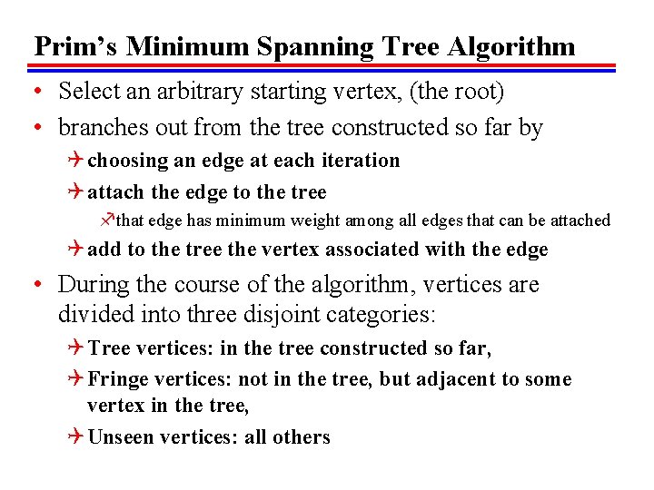 Prim’s Minimum Spanning Tree Algorithm • Select an arbitrary starting vertex, (the root) •