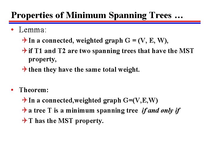 Properties of Minimum Spanning Trees … • Lemma: Q In a connected, weighted graph