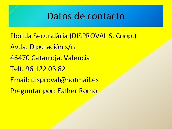 Datos de contacto Florida Secundària (DISPROVAL S. Coop. ) Avda. Diputación s/n 46470 Catarroja.