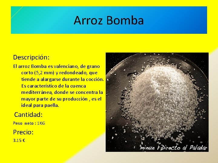 Arroz Bomba Descripción: El arroz Bomba es valenciano, de grano corto (5, 2 mm)
