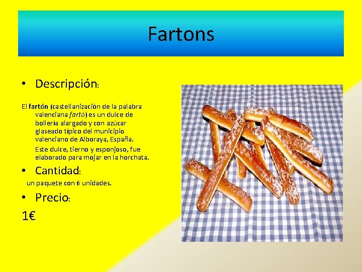 Fartons • Descripción: El fartón (castellanización de la palabra valenciana fartó) es un dulce