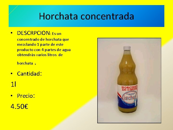 Horchata concentrada • DESCRPCION: Es un concentrado de horchata que mezclando 1 parte de