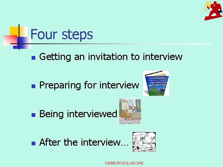 Four steps n Getting an invitation to interview n Preparing for interview n Being