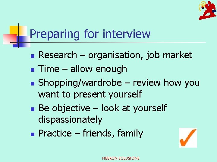 Preparing for interview n n n Research – organisation, job market Time – allow