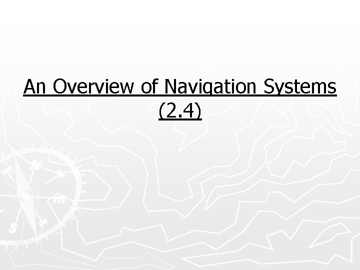 An Overview of Navigation Systems (2. 4) 