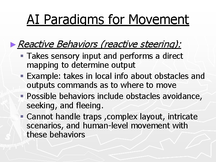 AI Paradigms for Movement ► Reactive Behaviors (reactive steering): § Takes sensory input and