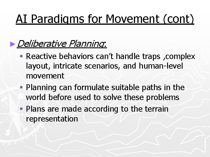 AI Paradigms for Movement (cont) ► Deliberative Planning: § Reactive behaviors can’t handle traps