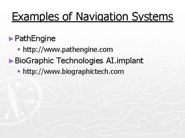 Examples of Navigation Systems ► Path. Engine § http: //www. pathengine. com ► Bio.