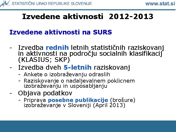 Izvedene aktivnosti 2012 -2013 Izvedene aktivnosti na SURS - Izvedba rednih letnih statističnih raziskovanj