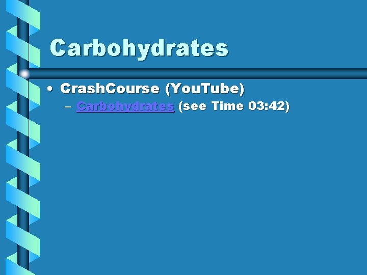 Carbohydrates • Crash. Course (You. Tube) – Carbohydrates (see Time 03: 42) 
