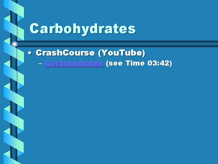 Carbohydrates • Crash. Course (You. Tube) – Carbohydrates (see Time 03: 42) Carbohydrates • Crash. Course (You. Tube) – Carbohydrates (see Time 03: 42)