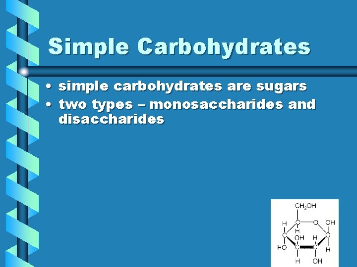 Simple Carbohydrates • simple carbohydrates are sugars • two types – monosaccharides and disaccharides