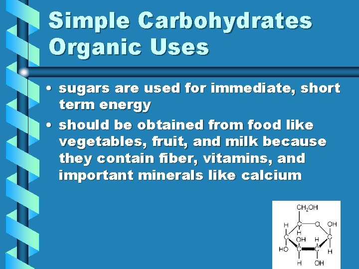 Simple Carbohydrates Organic Uses • sugars are used for immediate, short term energy •