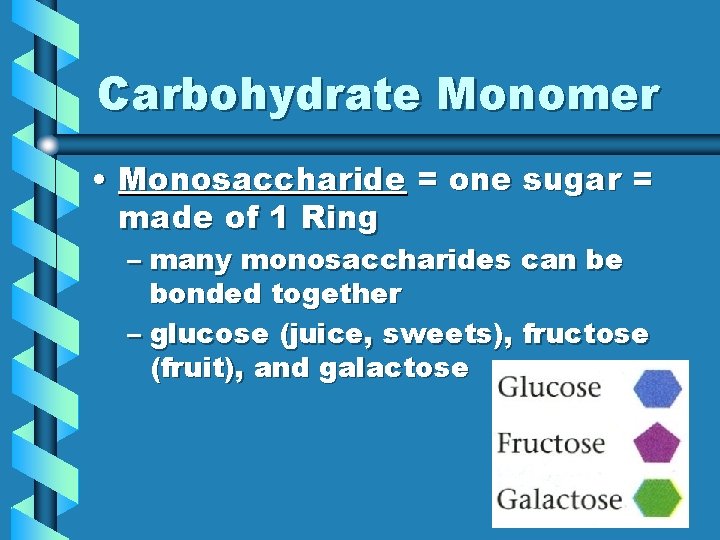 Carbohydrate Monomer • Monosaccharide = one sugar = made of 1 Ring – many
