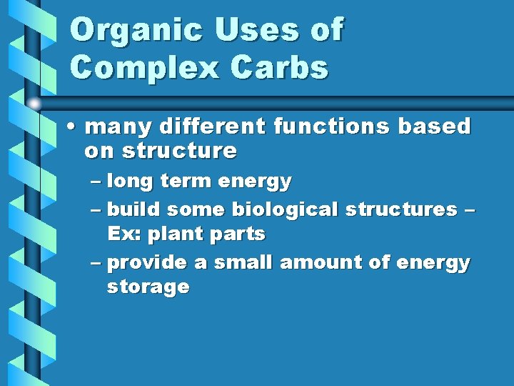 Organic Uses of Complex Carbs • many different functions based on structure – long