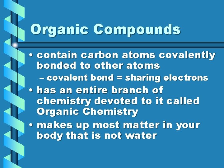 Organic Compounds • contain carbon atoms covalently bonded to other atoms – covalent bond