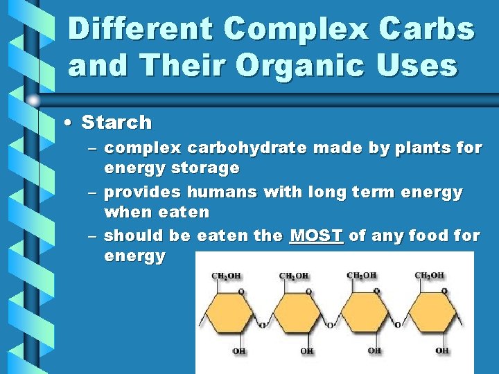 Different Complex Carbs and Their Organic Uses • Starch – complex carbohydrate made by