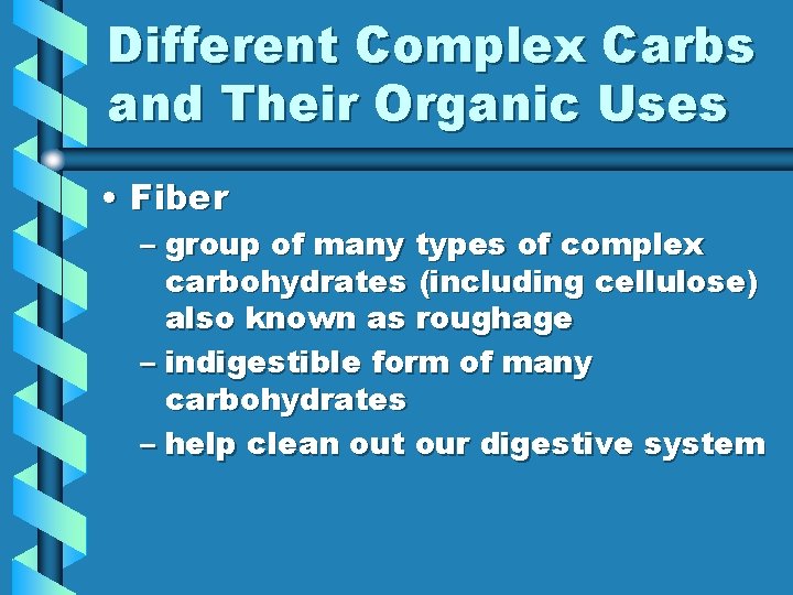 Different Complex Carbs and Their Organic Uses • Fiber – group of many types Different Complex Carbs and Their Organic Uses • Fiber – group of many types