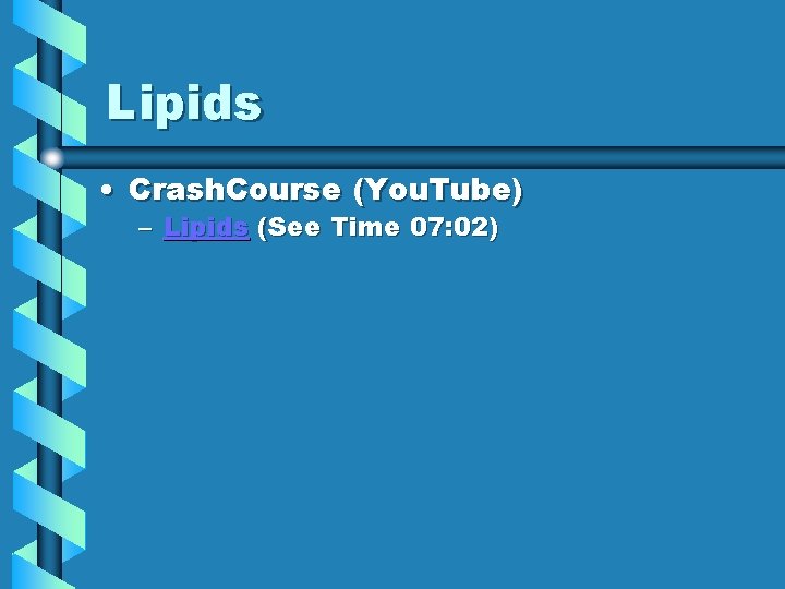 Lipids • Crash. Course (You. Tube) – Lipids (See Time 07: 02) 