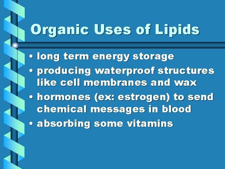 Organic Uses of Lipids • long term energy storage • producing waterproof structures like