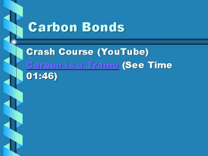 Carbon Bonds Crash Course (You. Tube) Carbon is a Tramp (See Time 01: 46)