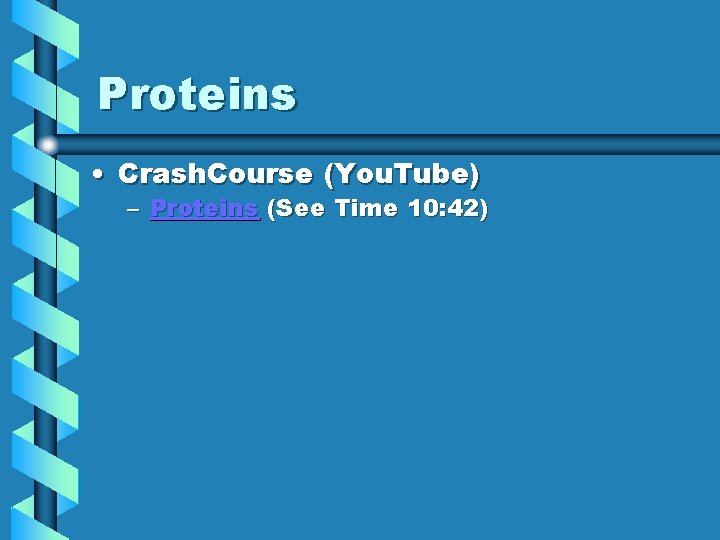 Proteins • Crash. Course (You. Tube) – Proteins (See Time 10: 42) Proteins • Crash. Course (You. Tube) – Proteins (See Time 10: 42)