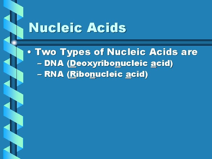 Nucleic Acids • Two Types of Nucleic Acids are – DNA (Deoxyribonucleic acid) – Nucleic Acids • Two Types of Nucleic Acids are – DNA (Deoxyribonucleic acid) –