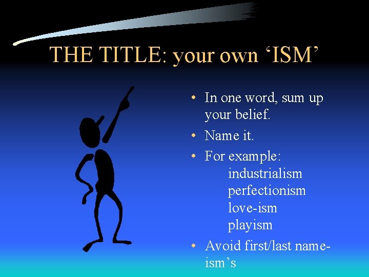 THE TITLE: your own ‘ISM’ • In one word, sum up your belief. •