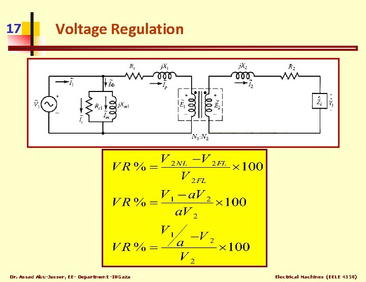 17 Voltage Regulation Dr. Assad Abu-Jasser, EE- Department -IUGaza Electrical Machines (EELE 4350) 