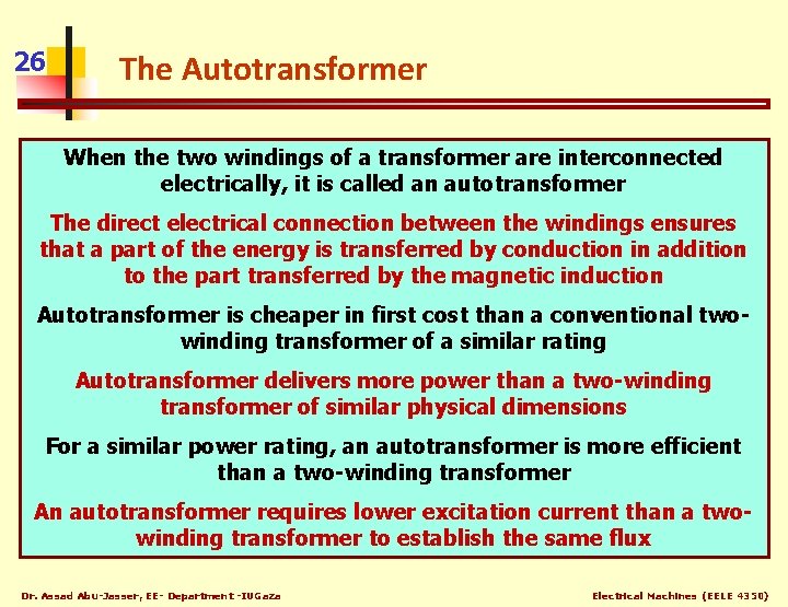 26 The Autotransformer When the two windings of a transformer are interconnected electrically, it