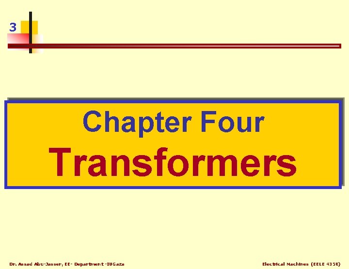 3 Chapter Four Transformers Dr. Assad Abu-Jasser, EE- Department -IUGaza Electrical Machines (EELE 4350)