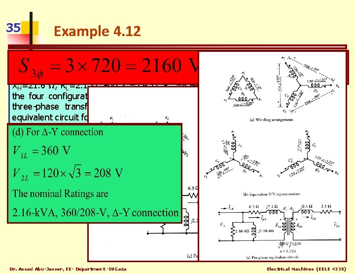 35 Example 4. 12 A three-phase transformer is assembled by connecting three 720 -VA,